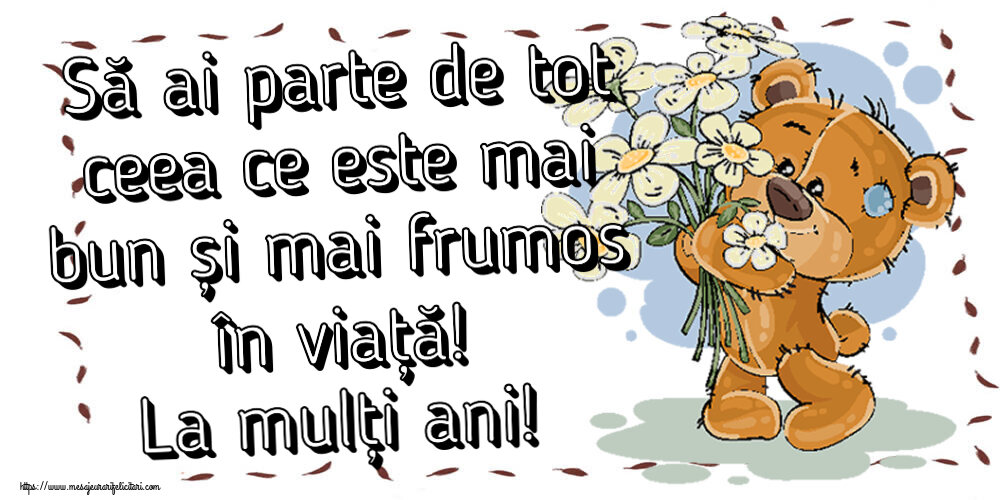 Felicitari aniversare De Zi De Nastere - Să ai parte de tot ceea ce este mai bun și mai frumos în viață! La mulți ani!