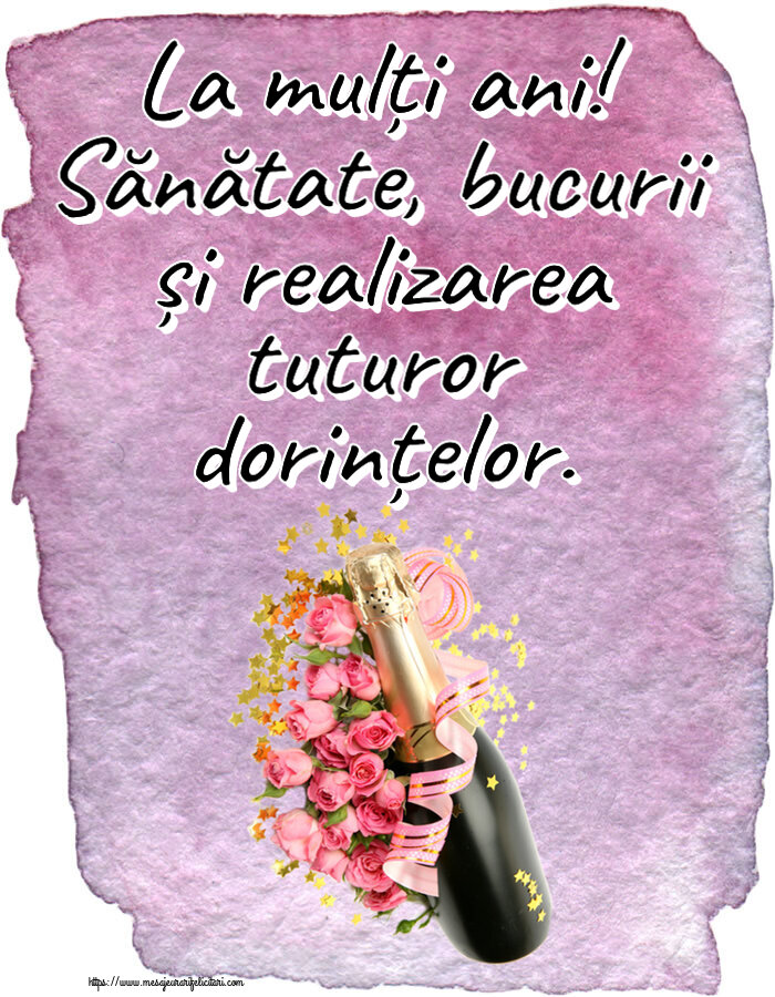 Felicitari aniversare De Zi De Nastere - La mulți ani! Sănătate, bucurii și realizarea tuturor dorințelor.