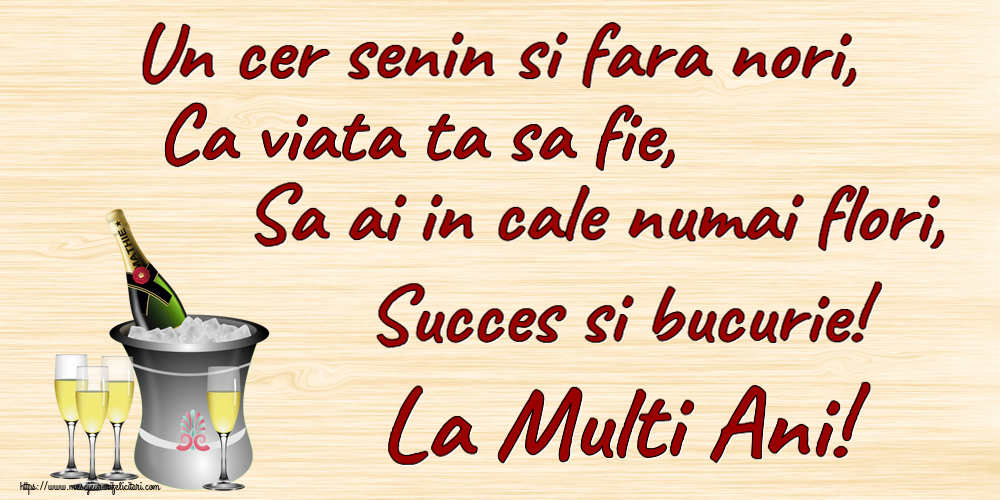 Felicitari aniversare De Zi De Nastere - Un cer senin si fara nori, Ca viata ta sa fie, Sa ai in cale numai flori, Succes si bucurie! La Multi Ani!