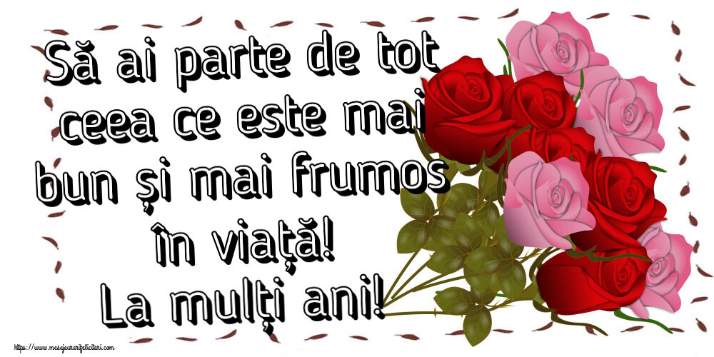 Felicitari aniversare De Zi De Nastere - Să ai parte de tot ceea ce este mai bun și mai frumos în viață! La mulți ani!