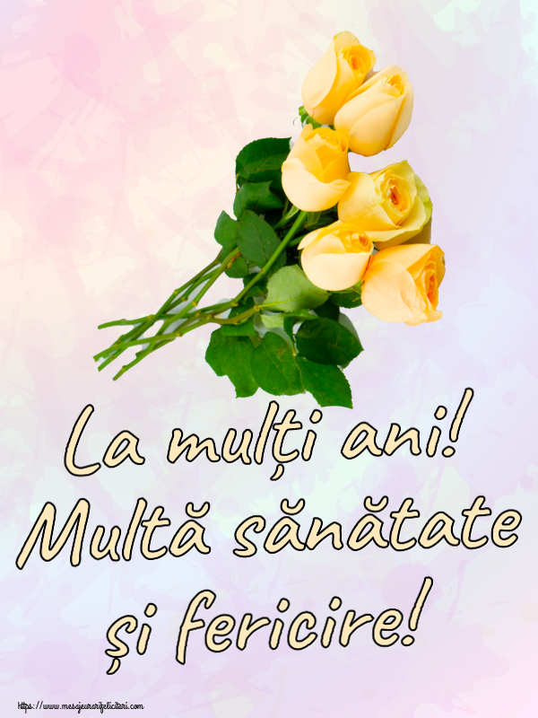 Felicitari aniversare De Zi De Nastere - La mulți ani! Multă sănătate și fericire!