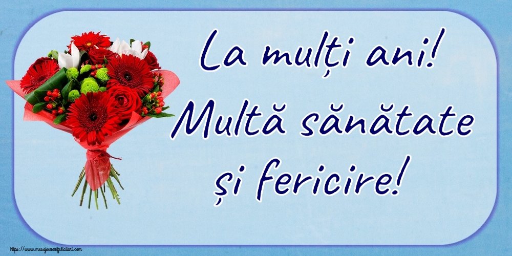 Felicitari aniversare De Zi De Nastere - La mulți ani! Multă sănătate și fericire!