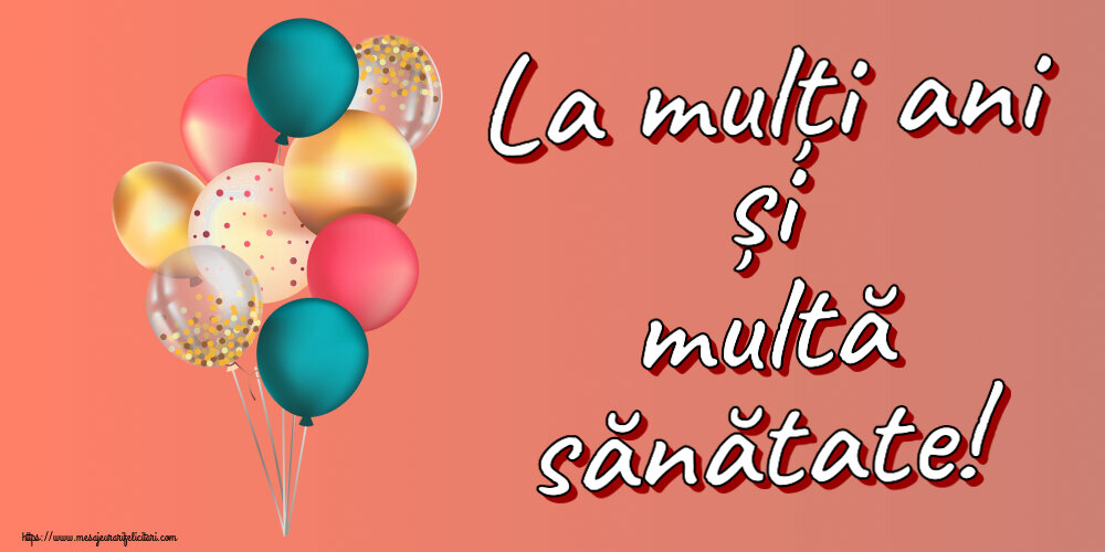 Felicitari aniversare De Zi De Nastere - La mulți ani și multă sănătate!