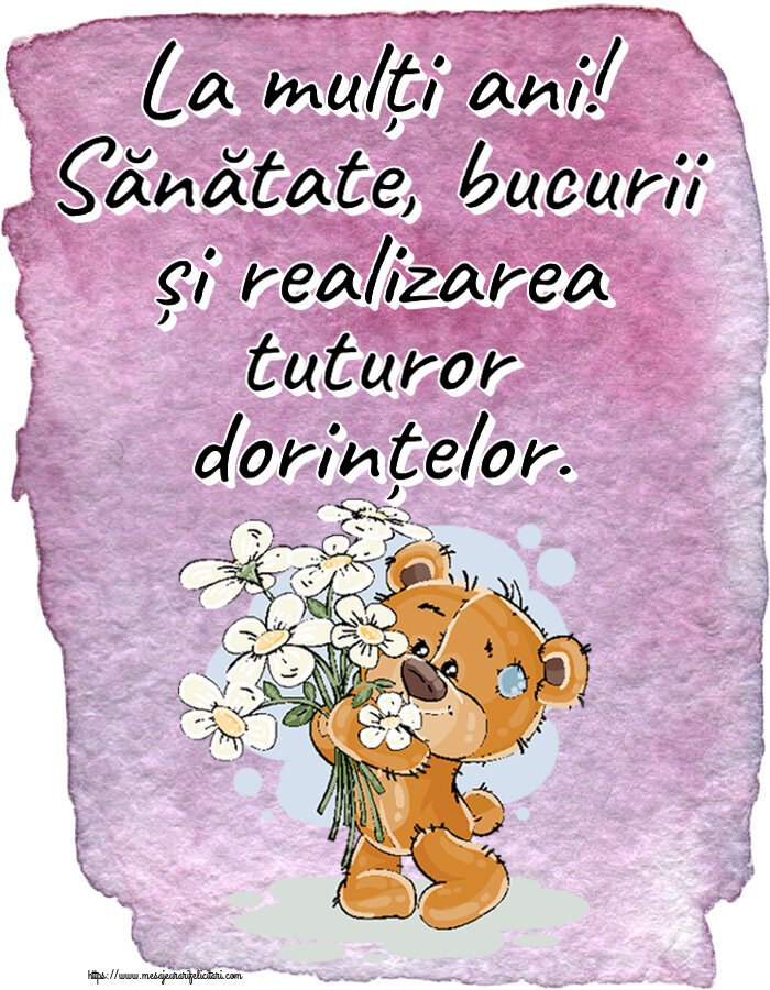 Felicitari aniversare De Zi De Nastere - La mulți ani! Sănătate, bucurii și realizarea tuturor dorințelor.