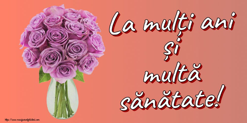 Felicitari aniversare De Zi De Nastere - La mulți ani și multă sănătate!