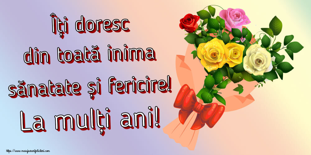 Felicitari aniversare De Zi De Nastere - Îți doresc din toată inima sănatate și fericire! La mulți ani!
