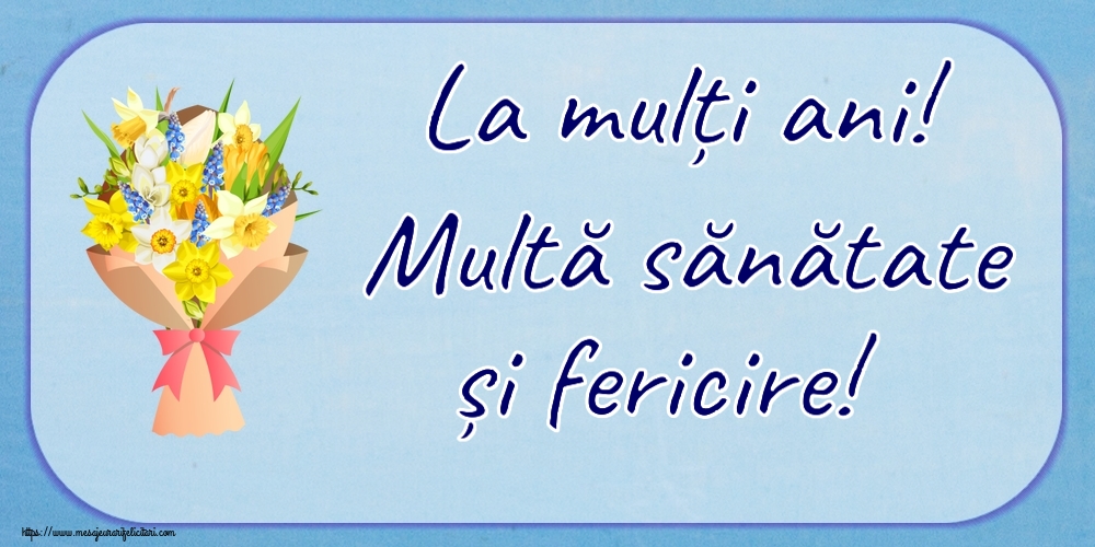 Felicitari aniversare De Zi De Nastere - La mulți ani! Multă sănătate și fericire!