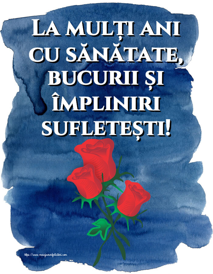 Felicitari aniversare De Zi De Nastere - La mulți ani cu sănătate, bucurii și împliniri sufletești!