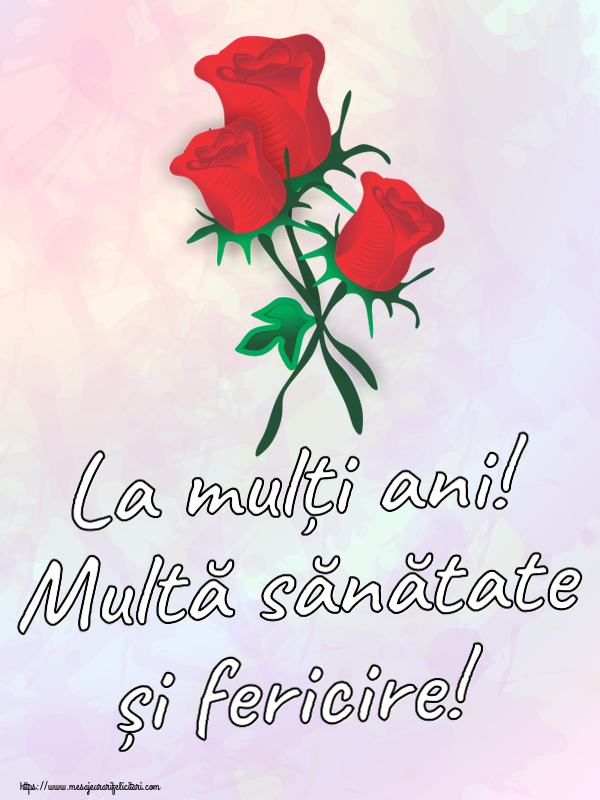 Felicitari aniversare De Zi De Nastere - La mulți ani! Multă sănătate și fericire!