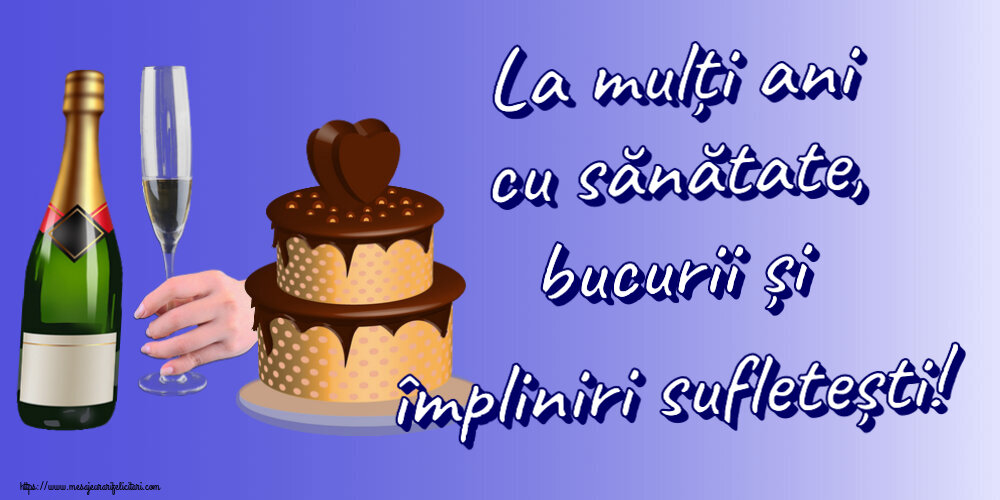 Felicitari aniversare De Zi De Nastere - La mulți ani cu sănătate, bucurii și împliniri sufletești!