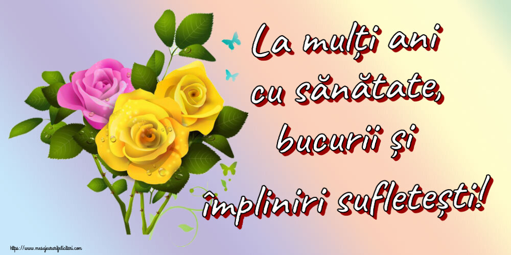 Felicitari aniversare De Zi De Nastere - La mulți ani cu sănătate, bucurii și împliniri sufletești!