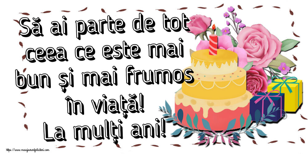 Felicitari aniversare De Zi De Nastere - Să ai parte de tot ceea ce este mai bun și mai frumos în viață! La mulți ani!