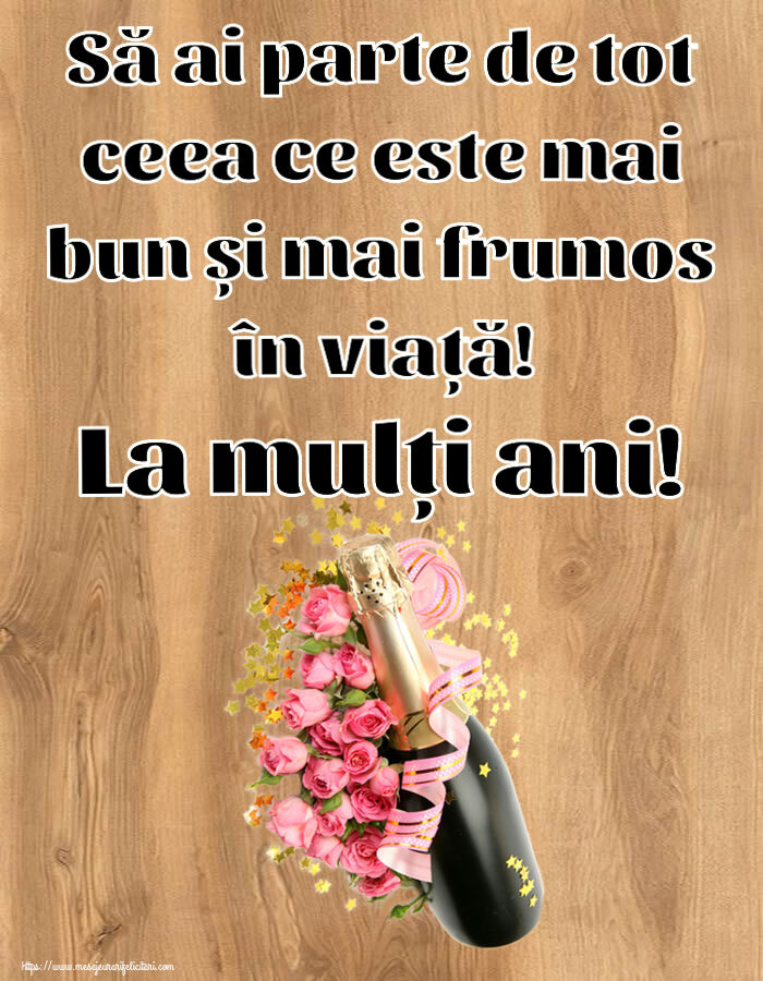 Felicitari aniversare De Zi De Nastere - Să ai parte de tot ceea ce este mai bun și mai frumos în viață! La mulți ani!
