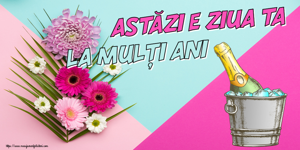 Felicitari aniversare De Zi De Nastere - Astăzi e ziua ta... La mulți ani!