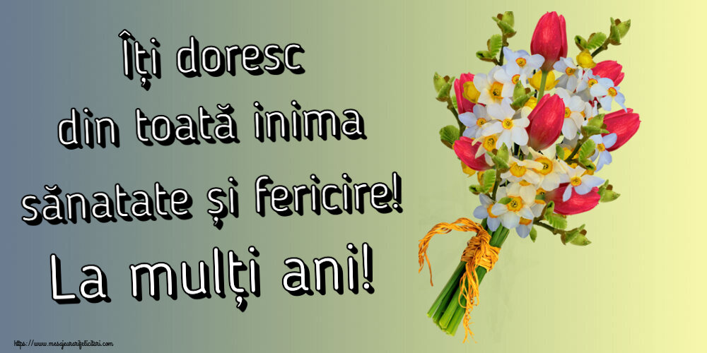 Felicitari aniversare De Zi De Nastere - Îți doresc din toată inima sănatate și fericire! La mulți ani!