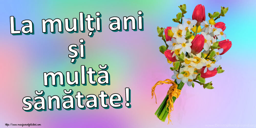 Felicitari aniversare De Zi De Nastere - La mulți ani și multă sănătate!