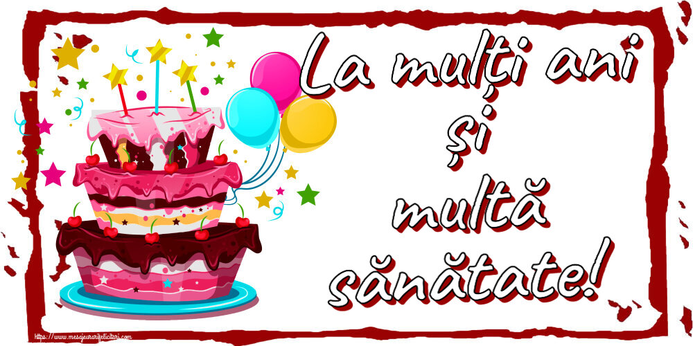 Felicitari aniversare De Zi De Nastere - La mulți ani și multă sănătate!