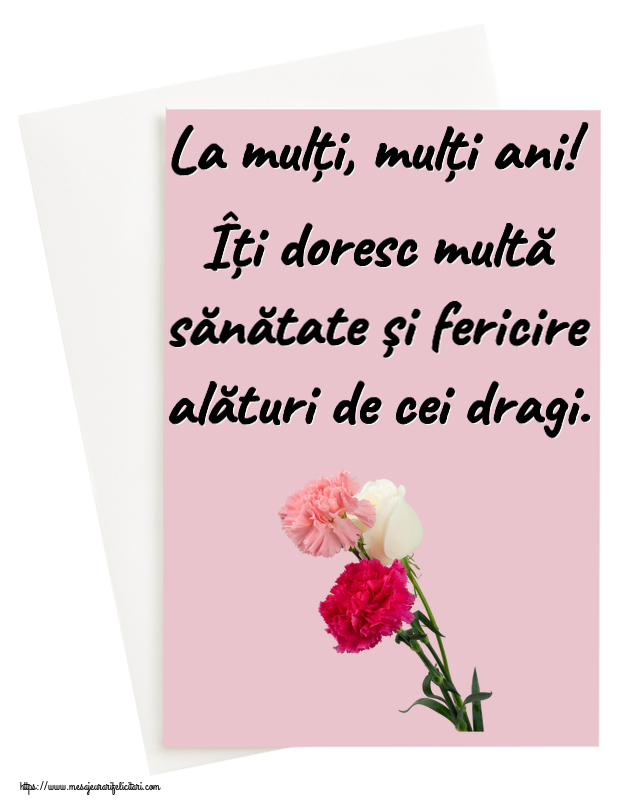 Felicitari aniversare De Zi De Nastere - La mulți, mulți ani! Îți doresc multă sănătate și fericire alături de cei dragi.