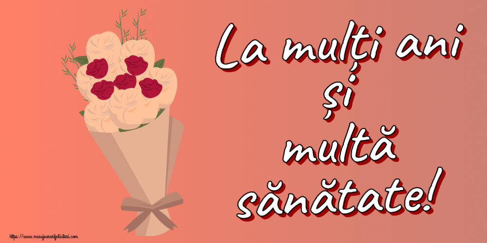Felicitari aniversare De Zi De Nastere - La mulți ani și multă sănătate!
