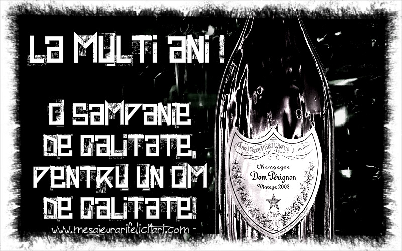 Felicitari aniversare De Zi De Nastere - O sampanie de calitate,  pentru un om de calitate!
