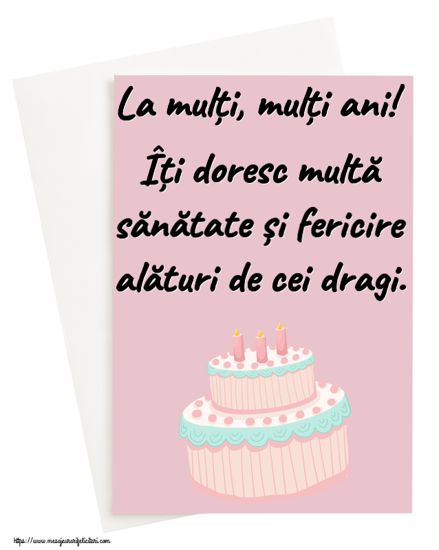Felicitari aniversare De Zi De Nastere - La mulți, mulți ani! Îți doresc multă sănătate și fericire alături de cei dragi.