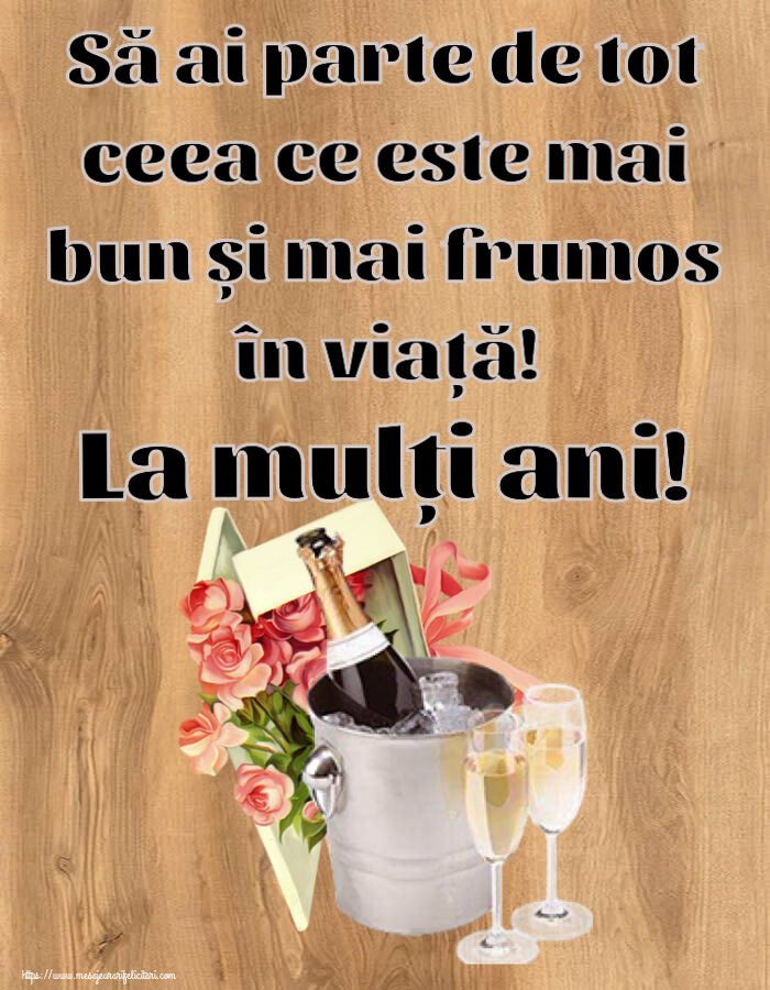 Felicitari aniversare De Zi De Nastere - Să ai parte de tot ceea ce este mai bun și mai frumos în viață! La mulți ani!