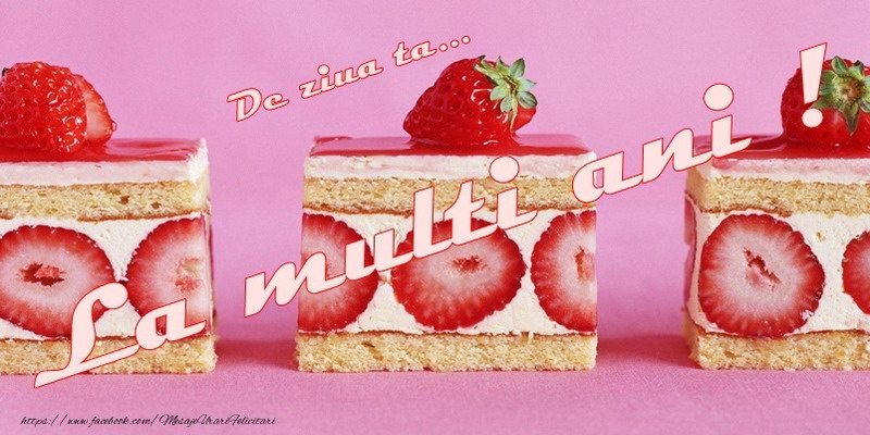 Felicitari aniversare De Zi De Nastere - De ziua ta ... La multi ani!