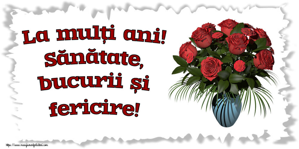 Felicitari aniversare De Zi De Nastere - La mulți ani! Sănătate, bucurii și fericire!