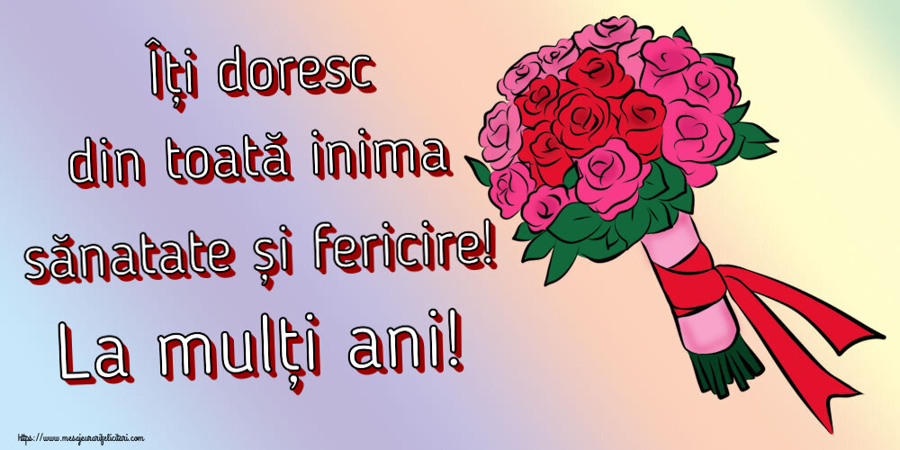 Felicitari aniversare De Zi De Nastere - Îți doresc din toată inima sănatate și fericire! La mulți ani!