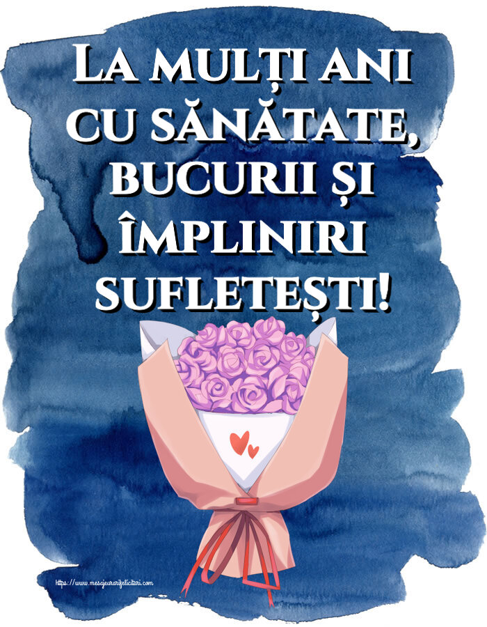 Felicitari aniversare De Zi De Nastere - La mulți ani cu sănătate, bucurii și împliniri sufletești!