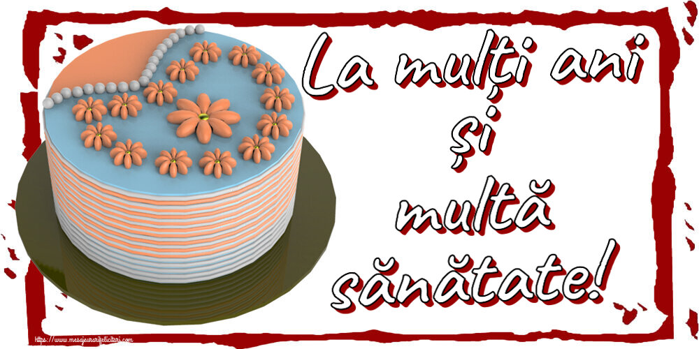 Felicitari aniversare De Zi De Nastere - La mulți ani și multă sănătate!