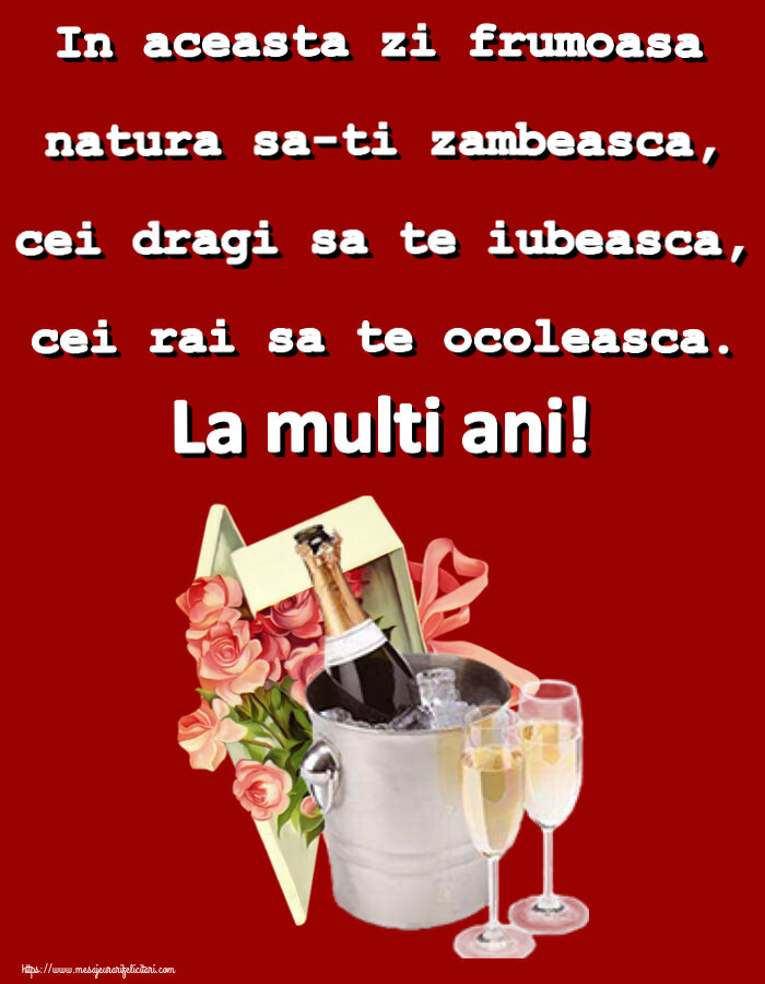 Felicitari aniversare De Zi De Nastere - In aceasta zi frumoasa natura sa-ti zambeasca, cei dragi sa te iubeasca, cei rai sa te ocoleasca. La multi ani!