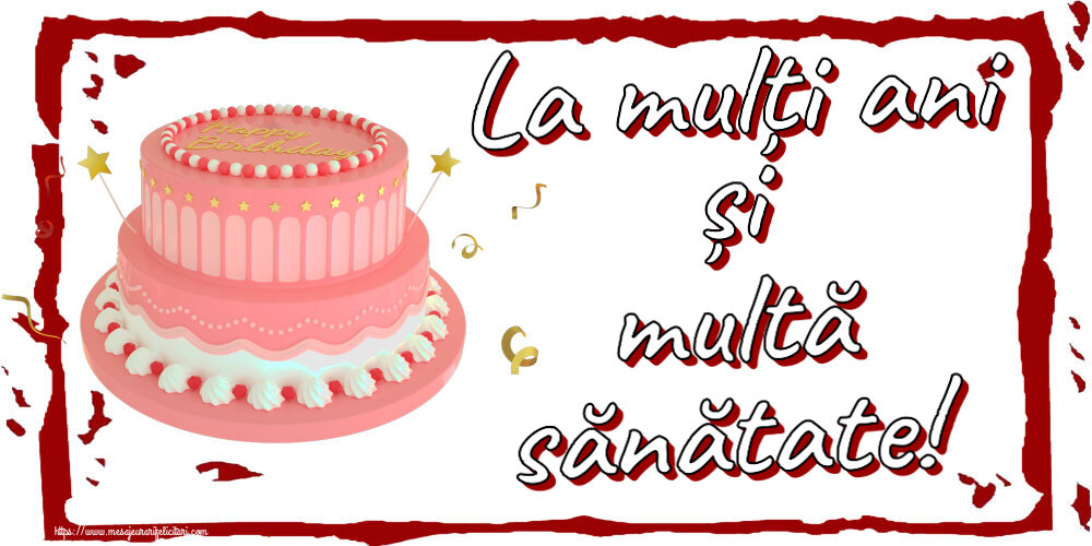 Felicitari aniversare De Zi De Nastere - La mulți ani și multă sănătate!
