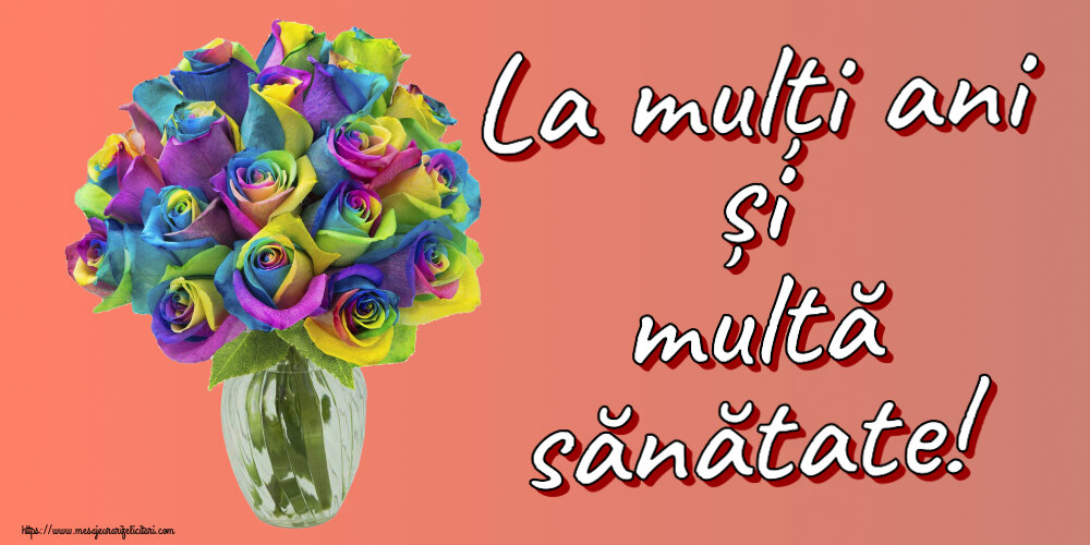 Felicitari aniversare De Zi De Nastere - La mulți ani și multă sănătate!