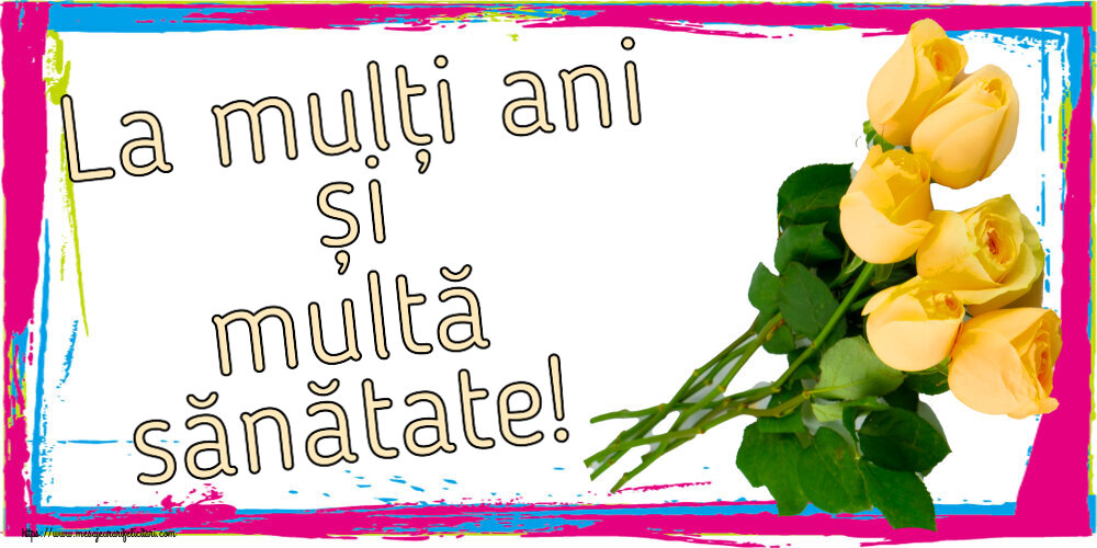 Felicitari aniversare De Zi De Nastere - La mulți ani și multă sănătate!