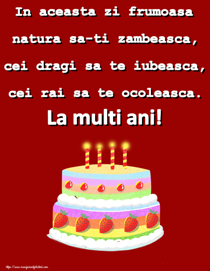 Felicitari aniversare De Zi De Nastere - In aceasta zi frumoasa natura sa-ti zambeasca, cei dragi sa te iubeasca, cei rai sa te ocoleasca. La multi ani!