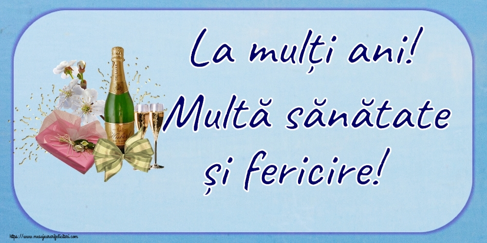 Felicitari aniversare De Zi De Nastere - La mulți ani! Multă sănătate și fericire!