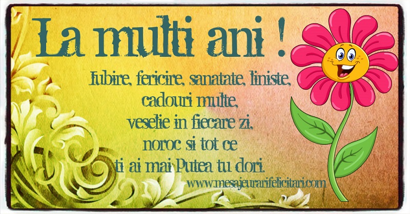 Felicitari aniversare De Zi De Nastere - Iubire, fericire, sanatate, liniste, cadouri multe, veselie in fiecare zi, noroc si tot ce ti-ai mai putea tu dori.