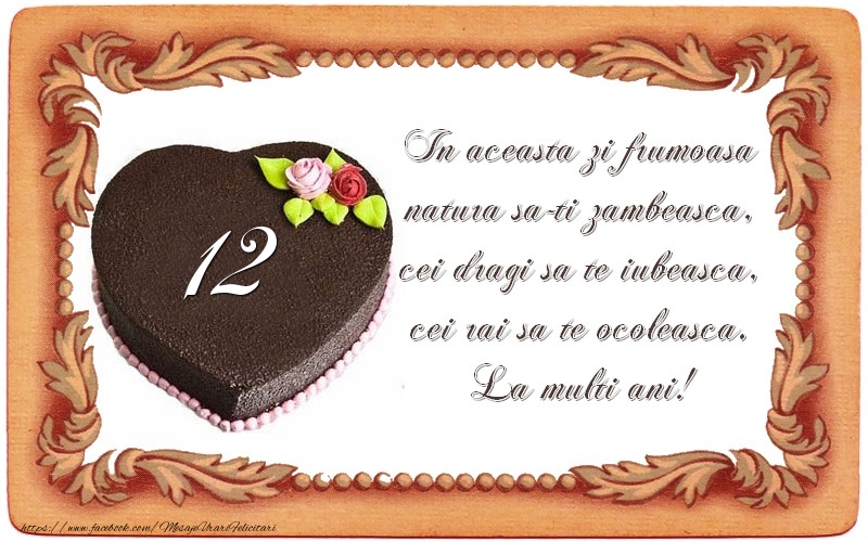 12 ani In aceasta zi frumoasa  natura sa-ti zambeasca,  cei dragi sa te iubeasca,  cei rai sa te ocoleasca.  La multi ani!