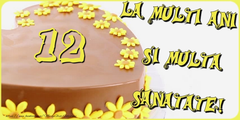 12 ani La multi ani si multa sanatate!
