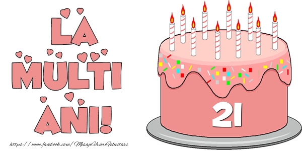 La multi ani! Felicitare cu tort 21 ani