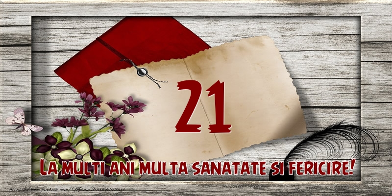 La multi ani multa sanatate si fericire! 21 ani