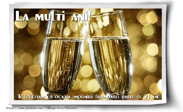 Te felicitam cu ocazia implinirii frumoasei vaste de 21 ani ani!