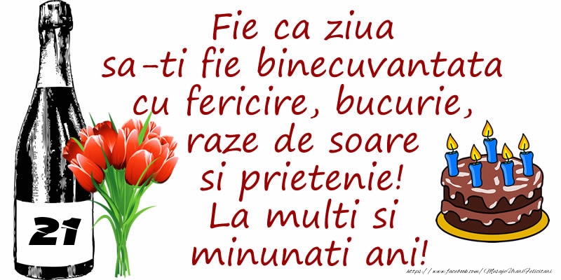 Tort, Sampanie si Flori: 21 ani - Fie ca ziua sa-ti fie binecuvantata cu fericire, bucurie, raze de soare si prietenie! La multi si minunati ani!