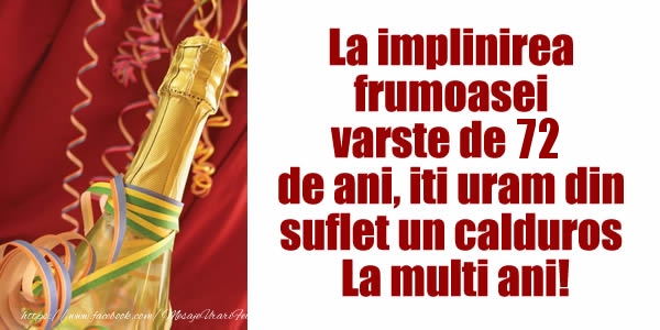 La implinirea  frumoasei  varste de 72 ani, iti uram din  suflet un calduros La multi ani!