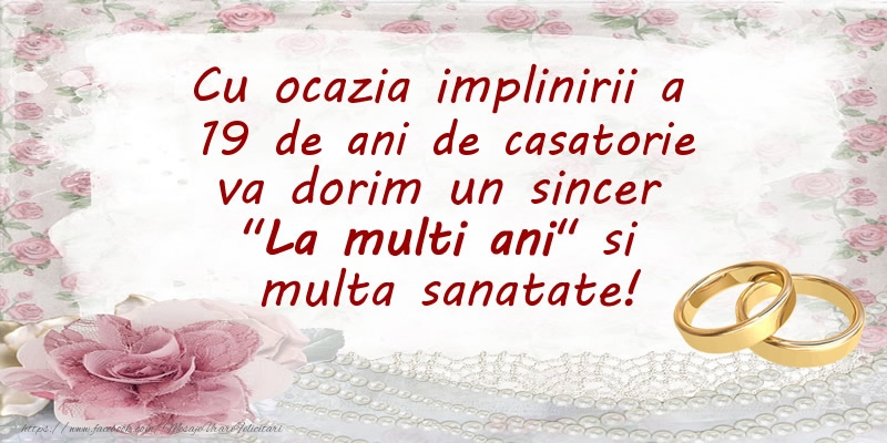 Felicitari aniversare De Casatorie - Cu ocazia implinirii a 19 ani de casatorie va dorim un sincer La multi ani si  multa sanatate!