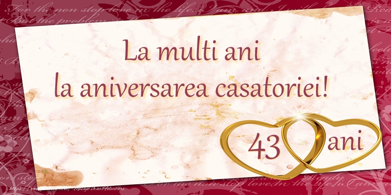 Felicitari aniversare De Casatorie - La multi ani la aniversarea casatoriei! 43 ani