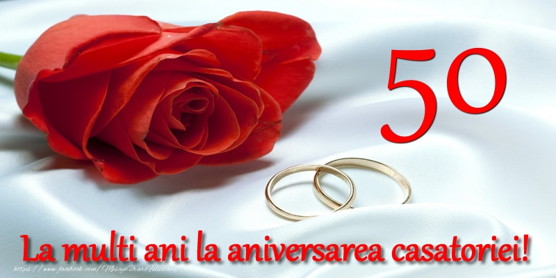 Felicitari aniversare De Casatorie - 50 ani La multi ani la aniversarea casatoriei!
