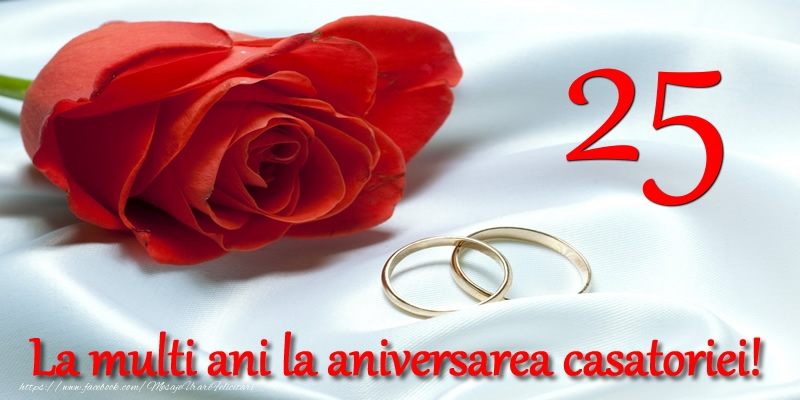 Felicitari aniversare De Casatorie - 25 ani La multi ani la aniversarea casatoriei!