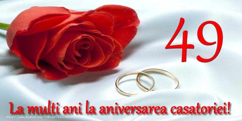 Felicitari aniversare De Casatorie - 49 ani La multi ani la aniversarea casatoriei!